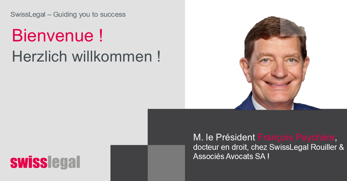 Benvenuto a François Paychère, presidente e dottore in legge, presso SwissLegal Rouiller & Associés Avocats SA