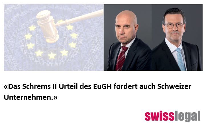 Schrems II Urteil - Auswirkungen auf schweizerische Unternehmen