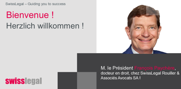 Benvenuto a François Paychère, presidente e dottore in legge, presso SwissLegal Rouiller & Associés Avocats SA